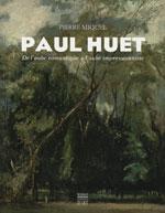 Paul Huet. De l’aube romantique à l’aube impressionniste