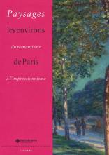 Paysages du romantisme à l’impressionnisme. Les environs de Paris